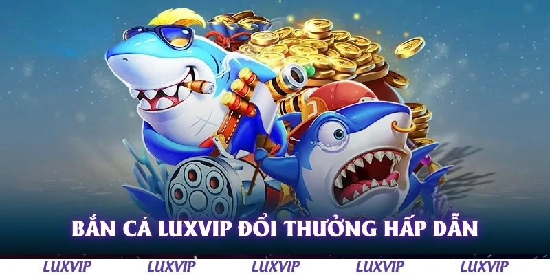 Bắn Cá Luxvip – Trải Nghiệm Game Đổi Thưởng Hấp Dẫn Nhất 2025 1 Bắn cá Luxvip là một trong những tựa game đổi thưởng hấp dẫn nhất