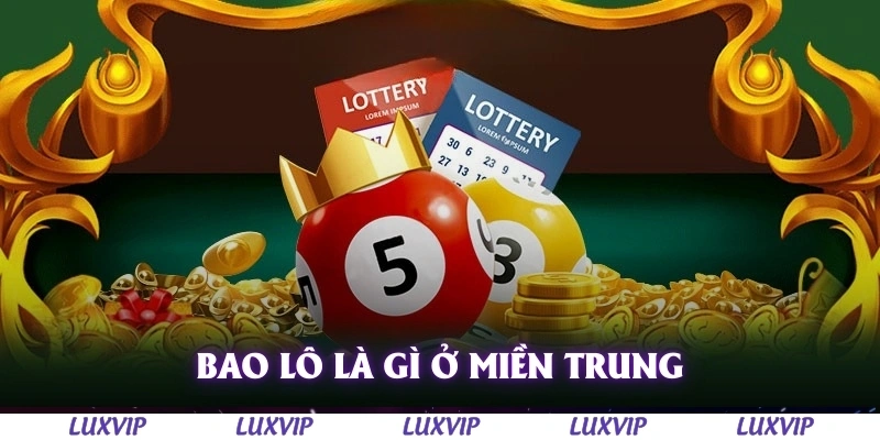 Bao Lô Là Gì? Phương Pháp Đánh Bao Lô Dễ Trúng Cho Anh Em Đề Thủ 3 Bao lô là gì ở miền Trung