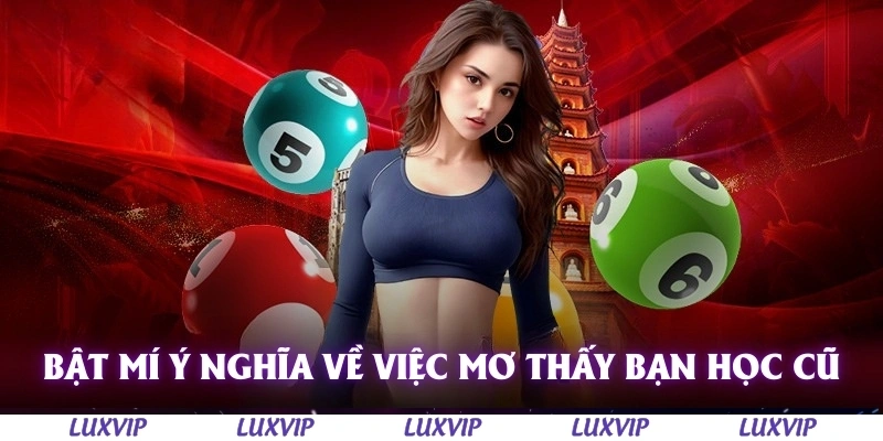 Giải Mã Mơ Thấy Bạn Học Cũ - Cơn Chiêm Bao Mang Đến Nhiều Hoài Niệm 1 Bật mí ý nghĩa về việc mơ thấy bạn học cũ