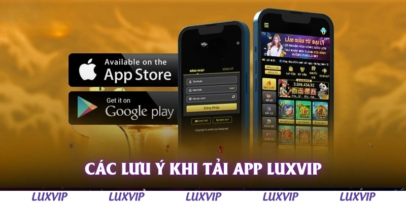 Tải App Luxvip – Hướng Dẫn Chi Tiết và Link Download Mới Nhất 3 Các lưu ý khi tải app Luxvip