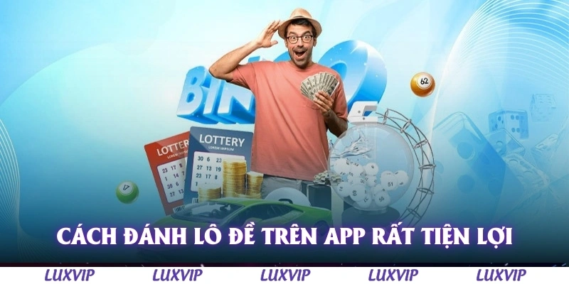 Cách Đánh Lô Đề Trên App – Hướng Dẫn Chi Tiết Cho Người Mới Năm 2025 1 Cách đánh lô đề trên app rất tiện lợi