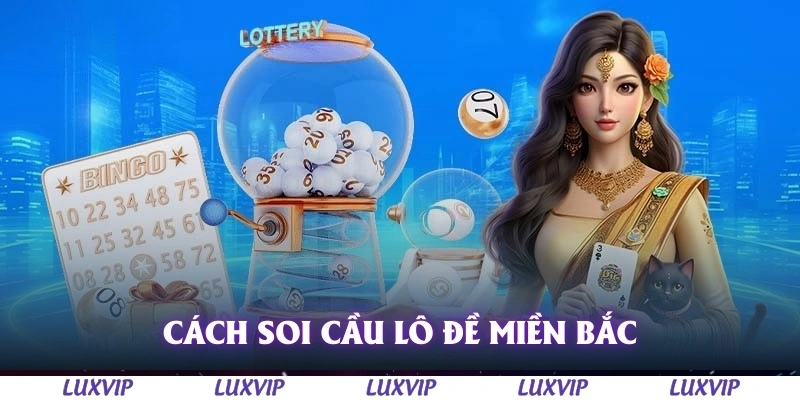 Soi Cầu Lô Đề Miền Bắc 2025 - Cách Soi Cầu Chuẩn Xác Hiệu Quả Nhất 1 Cách soi cầu lô đề miền bắc