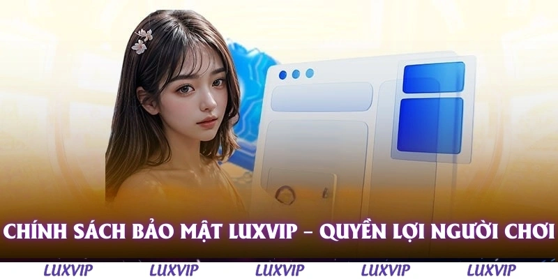 Chính Sách Bảo Mật Luxvip - Bảo Vệ Dữ Liệu Và Quyền Lợi Người Chơi 1 Chính sách bảo mật Luxvip – Sự đảm bảo quyền lợi người chơi