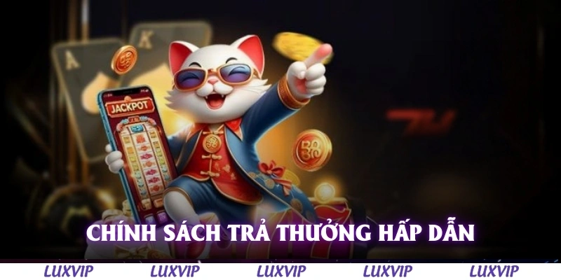 Luxvip - Cổng Game Quốc Tế Hàng Đầu Uy Tín Nhất Việt Nam 2025 167 Chính sách trả thưởng hấp dẫn, đúng hẹn