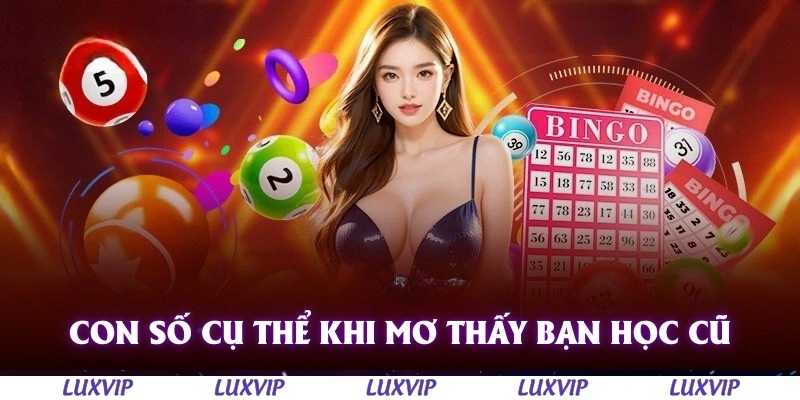 Giải Mã Mơ Thấy Bạn Học Cũ - Cơn Chiêm Bao Mang Đến Nhiều Hoài Niệm 3 Con số cụ thể khi mơ thấy bạn học cũ