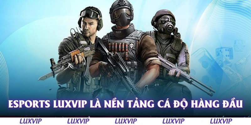 Esports Luxvip - Sân Chơi Hấp Dẫn Cho Tín Đồ Esports 2 Esports Luxvip là nền tảng cá độ thể thao điện tử hàng đầu