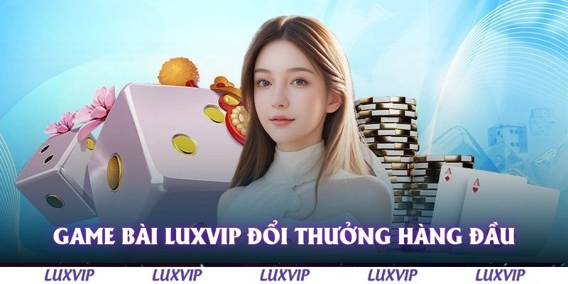 Game Bài Luxvip – Sân Chơi Giải Trí Hấp Dẫn Cho Game Thủ Năm 2025 1 Game bài Luxvip là cổng game đổi thưởng hàng đầu