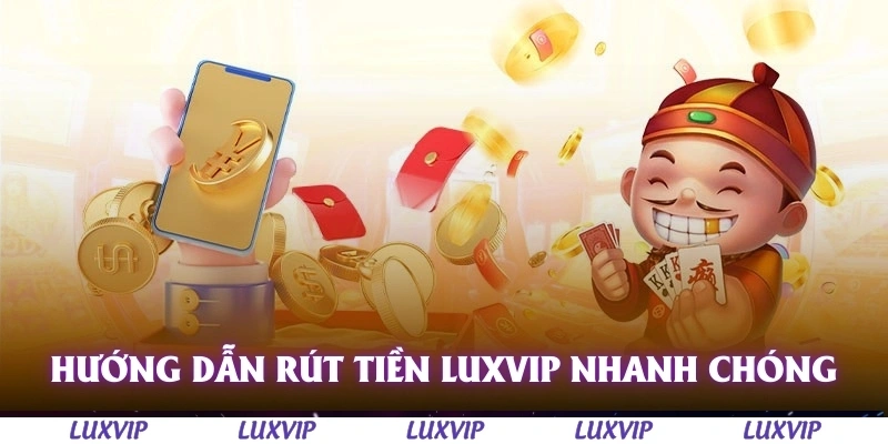 Rút Tiền Luxvip - Hướng Dẫn Chi Tiết Dành Cho Người Mới Năm 2025 3 Hướng dẫn rút tiền Luxvip nhanh chóng và an toàn