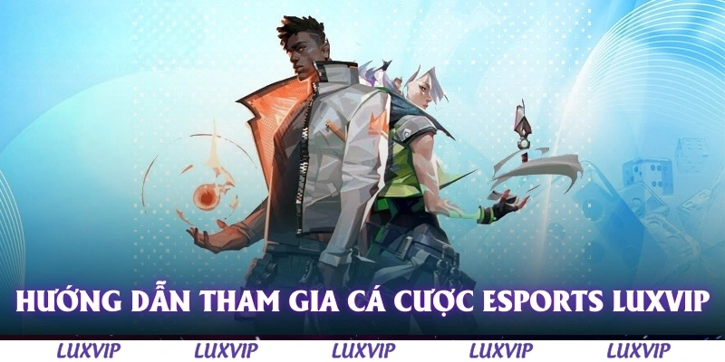 Esports Luxvip - Sân Chơi Hấp Dẫn Cho Tín Đồ Esports 4 Hướng dẫn tham gia cá cược Esports Luxvip
