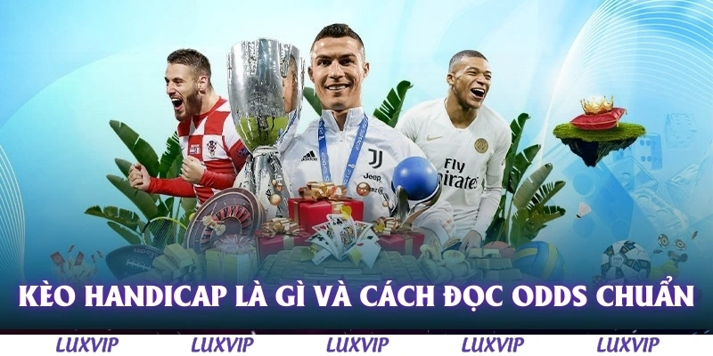 Khám Phá Kèo Handicap Là Gì Cùng Phương Pháp Soi Kèo Thần Sầu 2 Kèo handicap là gì và cách đọc ODDs chuẩn xác