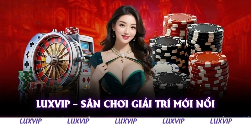 Luxvip - Cổng Game Quốc Tế Hàng Đầu Uy Tín Nhất Việt Nam 2025 162 Luxvip – sân chơi giải trí mới nổi