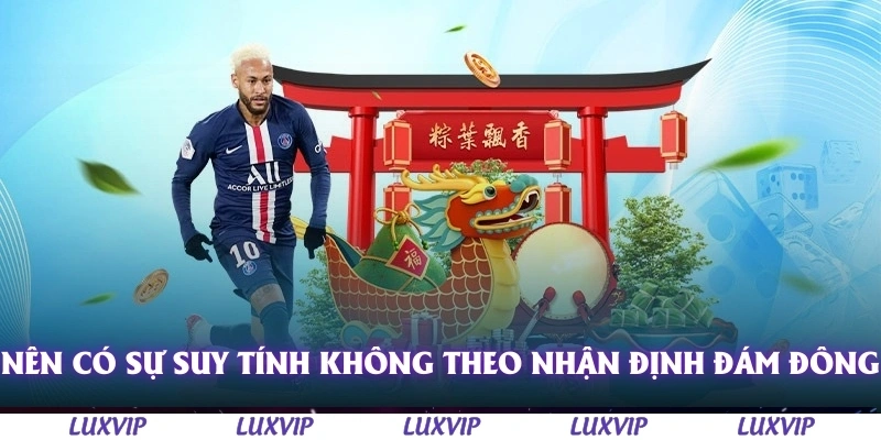 Mẹo Cá Độ Bóng Đá - Cứu Cánh Cá Cược Thể Thao Dành Cho Thành Viên Mới 3 Nên có sự suy tính, không theo nhận định đám đông