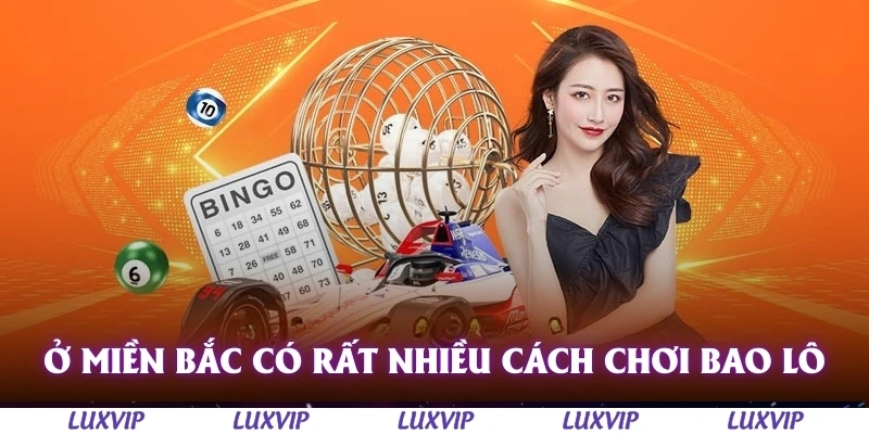 Bao Lô Là Gì? Phương Pháp Đánh Bao Lô Dễ Trúng Cho Anh Em Đề Thủ 2 Ở miền Bắc, có rất nhiều cách thức chơi bao lô khác nhau
