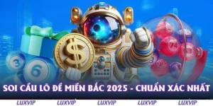 soi cau lo de mien bac 2025 chuan xac nhat
