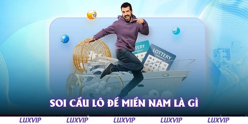 Soi Cầu Lô Đề Miền Nam – Cách Dự Đoán Chuẩn Xác Nhất Năm 2025 1 Soi cầu lô đề miền nam là gì?