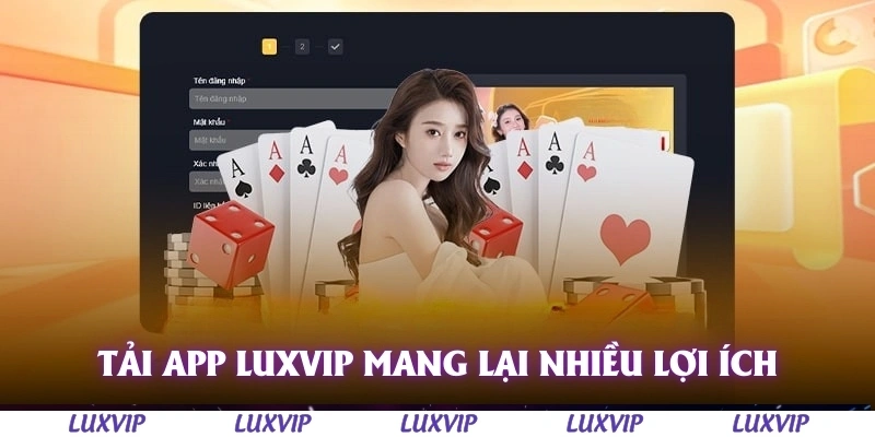 Tải App Luxvip – Hướng Dẫn Chi Tiết và Link Download Mới Nhất 1 Tải app Luxvip mang lại nhiều lợi ích