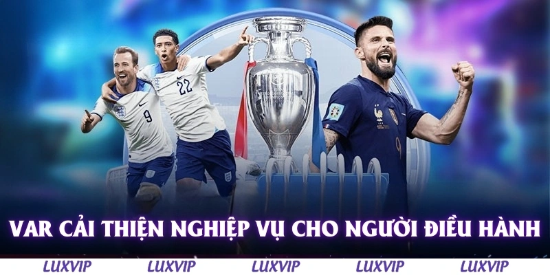 Công Nghệ Var - Cải Tiến Lớn Thay Đổi Góc Nhìn Bóng Đá Hiện Đại 3 Var cải thiện nghiệp vụ cho những người điều hành trận đấu