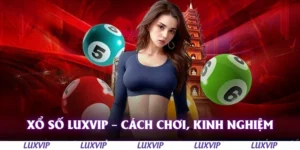 xo so luxvip cach choi kinh nghiem