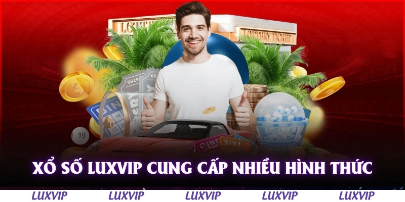 Xổ Số Luxvip – Cách Chơi, Kinh Nghiệm và Mẹo Trúng Lớn Năm 2025 2 Xổ số Luxvip cung cấp nhiều hình thức khác nhau