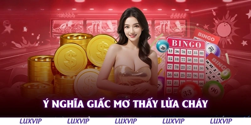 Mơ Thấy Lửa Cháy - Giấc Mộng Gây Tranh Cãi Cùng Con Số May Mắn Đi Kèm 1 Ý nghĩa giấc mơ thấy lửa cháy trong trường hợp thông thường